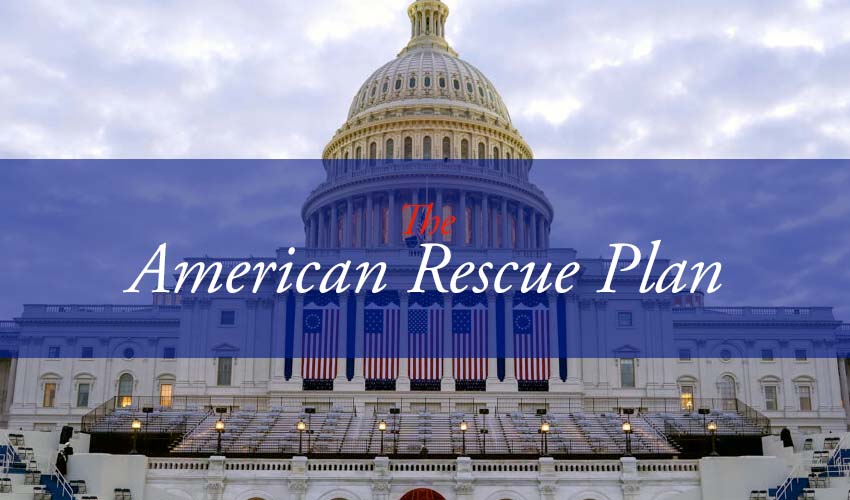 The Latest COVID-19 Relief Package (American Rescue Plan) – How does it benefit me?