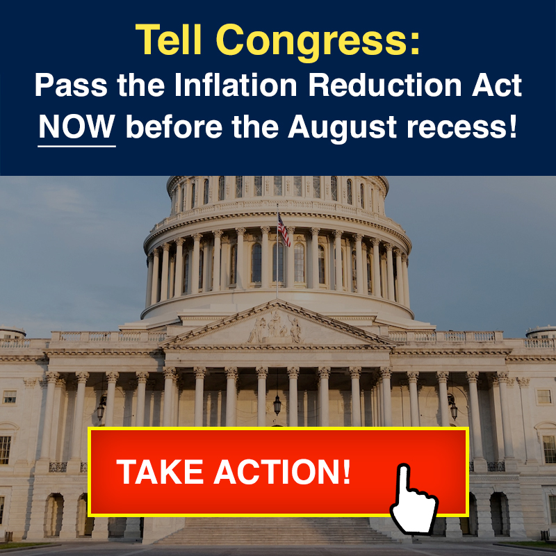 Tell Congress — Pass The Inflation Reduction Act Now!