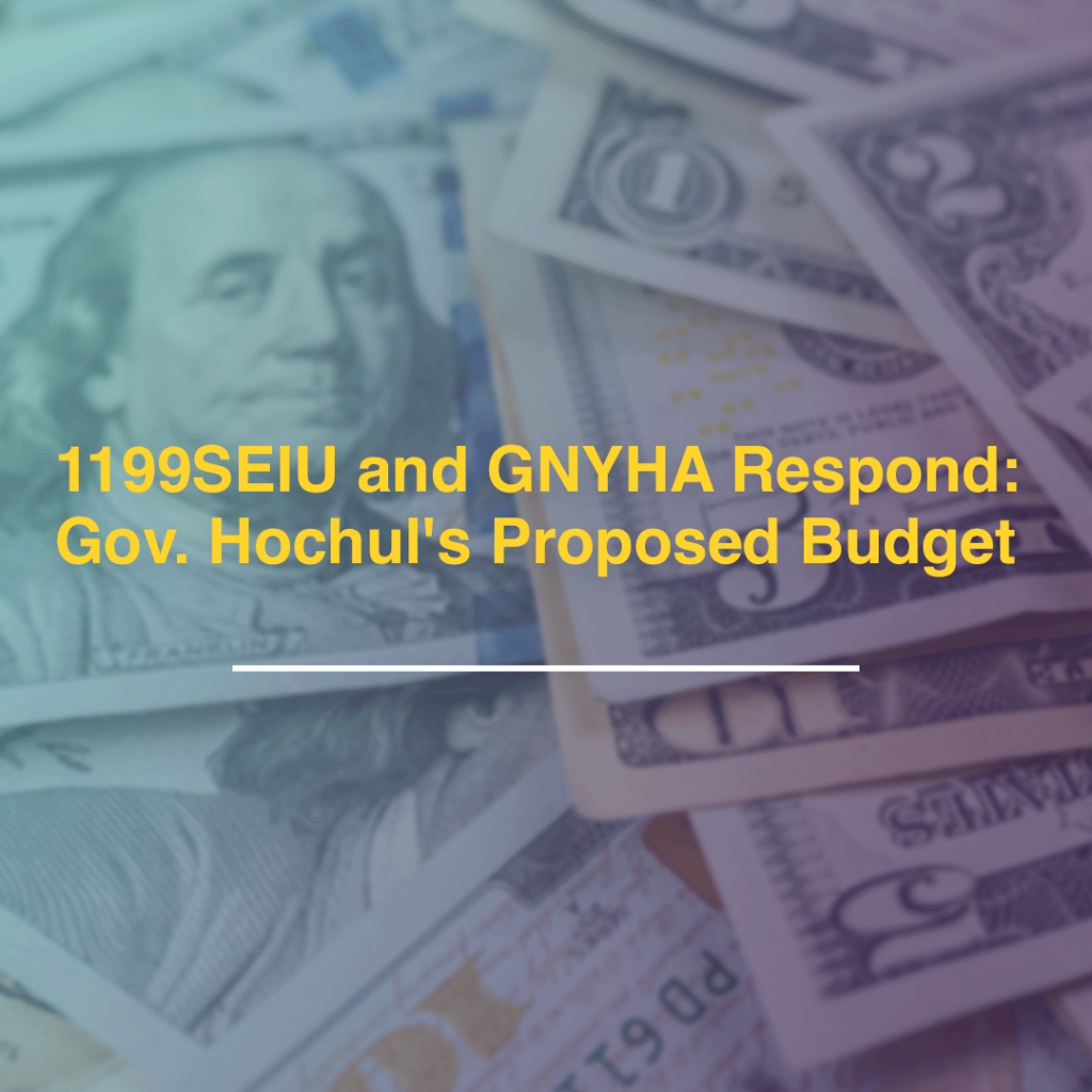 1199SEIU and GNYHA Respond to Gov. Hochul's Proposed Budget