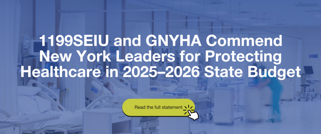 1199SEIU and GNYHA Commend New York's Leaders for Protecting Healthcare in the State Budget